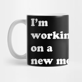 I'm working on a new me Mug